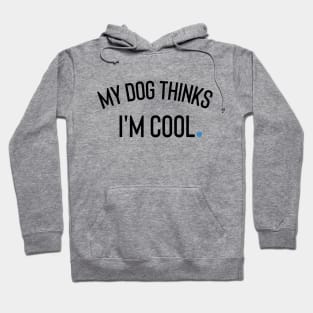 My Dog Thinks I'm Cool Hoodie